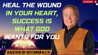 Andrew Wommack Message 2024  Heal the Wound in your Heart success is what God wants for you [upl. by Fellows]