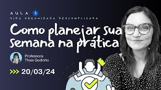 Como planejar sua semana na prática  Aula 3 da Semana da Vida Organizada Descomplicada [upl. by Walters]