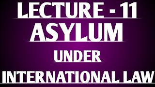 Asylum under International Law Lecture 11 [upl. by Euk]