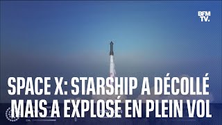 Space X la fusée Starship a réussi son décollage avant dexploser en plein vol [upl. by Yatnoj]