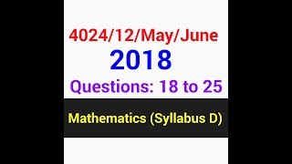 OLevel Marh D QP Solution  402412MayJune2018 Q  18 to 25 3 of 3 [upl. by Ressan]