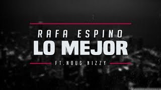 Rafa Espino  Lo Mejor ft Nous Nizzy [upl. by Nawaj964]