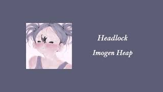 headlock  imogen heap 𝕤𝕝𝕠𝕨𝕖𝕕𝕣𝕖𝕧𝕖𝕣𝕓 [upl. by Arateehc]