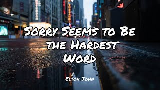 Sorry Seems to Be the Hardest Word  Elton John  Lyrics  1HOUR [upl. by Nere]