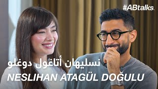 ABtalks with Neslihan Atagül Doğulu  مع نسليهان أتاغول دوغولو  Chapter 198 [upl. by Steep]