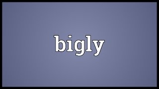 Bigly Meaning [upl. by Mercola785]