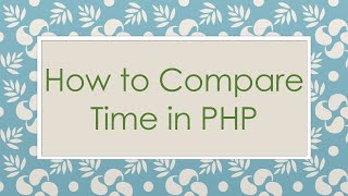 How to Compare Time in PHP [upl. by Grindle]