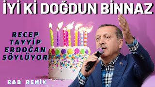 İyi ki Doğdun BİNNAZ  Recep Tayyip Erdoğan REMİX  İsme Özel Doğum Günü Şarkısı [upl. by Nart]