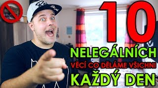 10 NELEGÁLNÍCH VĚCÍ CO DĚLÁME VŠICHNI KAŽDÝ DEN [upl. by Giulietta]