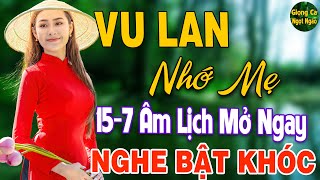 Vu Lan Nhớ Mẹ ❖Tháng 7 Âm Lịch Mở Nghe Ngay Liên Khúc Nhạc Vu Lan Này Mùa Vu Lan Ai Nghe Cũng Khóc [upl. by Twitt520]