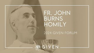 Fr John Burns Homily  2024 GIVEN Forum [upl. by Nniuqal]