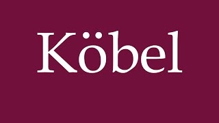 How to Pronounce Köbel Correctly in German [upl. by Elden189]