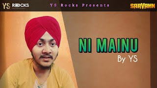 Ni Mainu By YS  Sarvann  Amrinder Gill  Happy Raikoti  Amberdeep Singh Jatinder Shah  YS Rocks [upl. by Aduh]