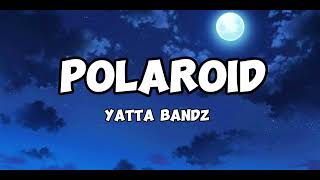 Yatta bandz  Polaroid Lyrics [upl. by Eeltrebor]