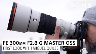 FE 300mm F28 G Master OSS First Look with Miguel Quiles [upl. by Rowney]