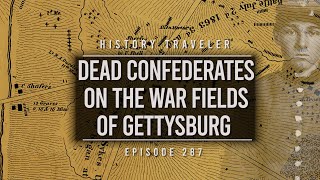 Dead Confederates on the War Fields of Gettysburg  History Traveler Episode 287 [upl. by Eniac]