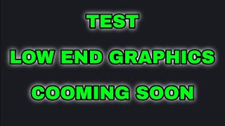 Test Low End Graphics Coming Soon [upl. by Aissatsana]