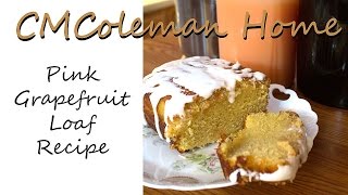 Pink Grapefruit Loaf CMColeman Home [upl. by Nolrak]