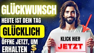 GOTT SAGT GLÜCKWUNSCH HEUTE IST DEIN GLÜCKSTAG GÖTTLICHE BOTSCHAFT [upl. by Gabe]