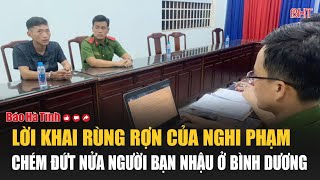 Nóng Lời khai rùng rợn của nghi phạm chém đứt nửa người bạn nhậu ở Bình Dương [upl. by Jacob797]