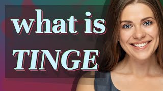 Tinge  meaning of Tinge [upl. by Roderick753]