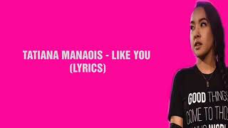 TATIANA MANAOIS  LIKE YOU LYRICS [upl. by Grazia]