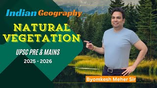 Natural Vegetation Of India  Indian Geography GS  UPSC Preparation By Byomkesh Meher [upl. by Jacinta]