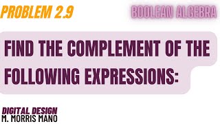 Boolean Algebra  Problem 29  Complement of Boolean Expressions  Digital Design M Morris Mano [upl. by Ahsinit228]