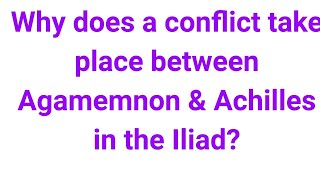 Why does a conflict take place between Agamemnon amp Achilles in the Iliad AgamemnonAchillesConflic [upl. by Euqinomod]