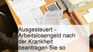 Ausgesteuert  Arbeitslosengeld nach der Krankheit beantragen Sie so [upl. by Zarihs627]