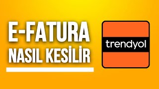 Trendyol EFatura Nasıl Kesilir EFatura Entegrasyon [upl. by Lema867]