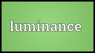 Luminance Meaning [upl. by Kreitman931]