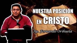 Nuestra Posición en Cristo  Ap Fernando Orihuela [upl. by Gimpel]