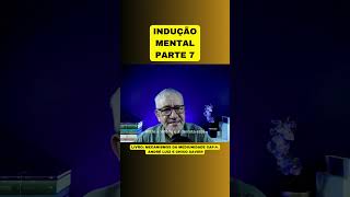 INDUÇÃO MENTAL  PARTE 7 [upl. by Rezzani161]