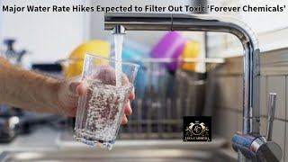 Major Water Rate Hikes Expected to Filter Out Toxic Forever Chemicals [upl. by Bob144]