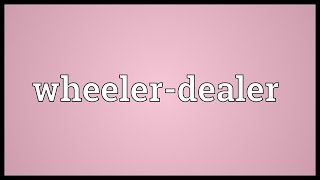 Wheelerdealer Meaning [upl. by Odla]