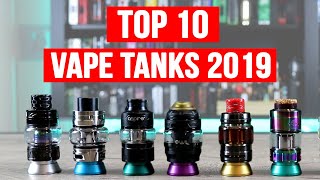 TOP 10 BEST VAPE TANKS FOR 2019 OVER 150 VAPE TANKS TESTED [upl. by Shabbir]