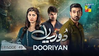 Dooriyan  Episode 49  9th February 2024  Sami Khan Maheen Siddiqui Ahmed Taha Ghani   HUM TV [upl. by Hieronymus]