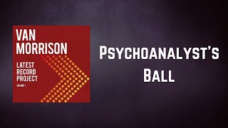 Van Morrison  Psychoanalysts Ball Lyrics [upl. by Ebanreb508]