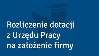 Rozliczenie dotacji z Urzędu Pracy na założenie firmy  Akademia Księgomościa [upl. by Dominic]