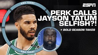 NBA Today’s BOLD season takes 🔥  Perk calls Jayson Tatum ‘Selfish’ 👀 [upl. by Dulcie]