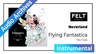 【FELT】06Neverland（FELT024 Flying Fantastica）Audio Archives [upl. by Isdnil872]