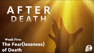 After Death Week 5  The Fearlessness of Death  Pastor Greg Rhodea [upl. by Nugesulo]