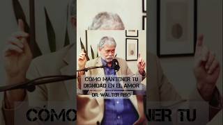 CÓMO MANTENER TU DIGNIDAD EN EL AMOR  Dr Walter Riso psicologia saludmental podcast [upl. by Artekal]