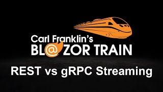 REST vs gRPC Streaming Carl Franklins Blazor Train Ep 67 [upl. by Sonahpets]