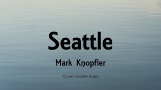 Mark Knopfler  Seattle Lyrics  Privateering 2012 [upl. by Aikit]