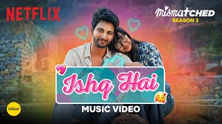 Ishq Hai Official Music Video  Mismatched Season 3  A Netflix Series  Anurag Saikia [upl. by Harret974]