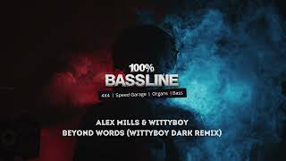 100 BASSLINE  ALEX MILLS AND WITTYBOY  BEYOND WORDS WITTYBOY DARK REMIX  HQ [upl. by Akinajnat32]