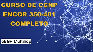 38 Curso de CCNP ENCOR 350401 eBGP Multihop [upl. by Aisenet3]