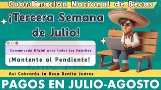 🚨 Urgente¡¡ 💥 TERCER SEMANA de Julio Becas Benito Juárez COBRA TU BECA nuevas FECHAS de PAGO [upl. by Powers]